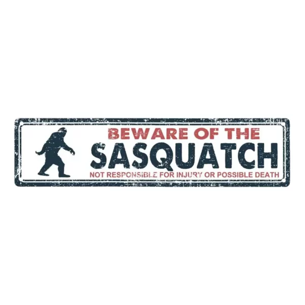 Beware of the Sasquatch Not Responsible for Injury or Possible Death Metal Sign