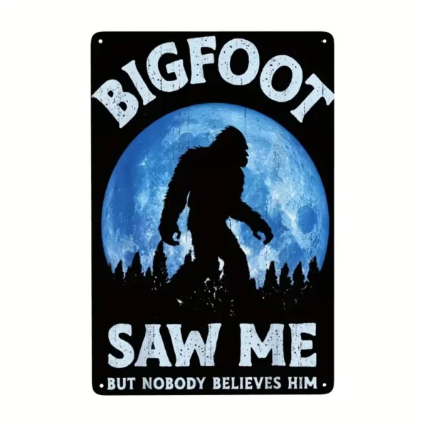 Bigfoot Saw Me But Nobody Believes Him Rustic Retro Looking Tin Sign