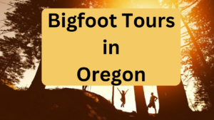 Bigfoot Tours in Oregon