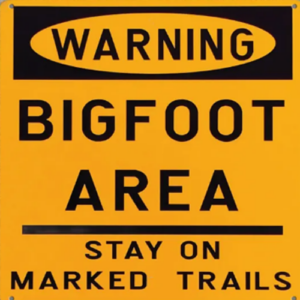 Warning Bigfoot Area Stay on Marked Trails
